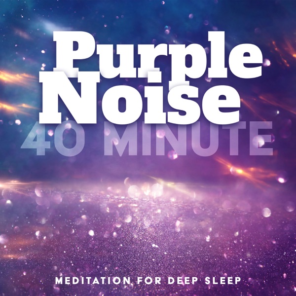 Purple Noise: 40 Minute Meditation for Deep Sleep