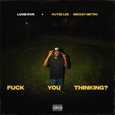 Fuck You Thinking? (feat. Miickey Metro & Kutee Lee) - Single