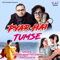 Pyar Hai Tumse - Single - Indrani Bhattacharya & Anuj Gupta