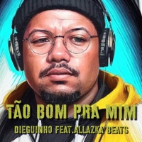 Tão Bom pra Mim (feat. Allazka Beats) - Single - Dieguinho