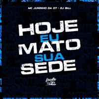 Hoje Eu Mato Sua Sede - Single - Mc Juninho da 07 & DJ Bill