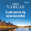 Es geht noch ein Zug von der Gare du Nord: Adamsberg 1 - Fred Vargas