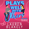 Plays Well with Others (Unabridged) - Lauren Blakely