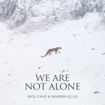 Nick Cave & Warren Ellis - We Are Not Alone (Single from “La Panthère Des Neiges” Original Soundtrack)
