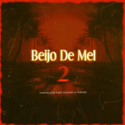 Beijo de Mel 2 (feat. Cazluzz & Dutrazin) - Single