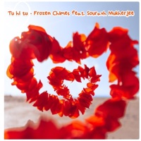 Tu hi tu (feat. Souravh Mukherjee) - Single - Frozen Chimes