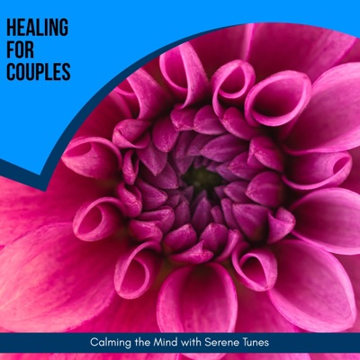 Healing for Couples - Calming the Mind with Serene Tunes