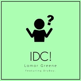 IDC! (feat. DryBoy.) Lamar Greene