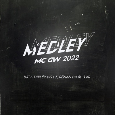 MEDLEY MC GW 2022 (DJ'S IARLEY DO LJ, RENAN DA BL & KR) - Single