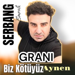 Biz Kötüyüz Aynen GRANİ