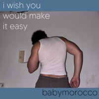 I Wish You Would Make It Easy - Single - Babymorocco