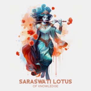 Saraswati Lotus of Knowledge: Ancient Sounds of Bansuri, Santur, And Drum, Divine Music for Concentration and Focus, Gain Knowledge & Wisdom