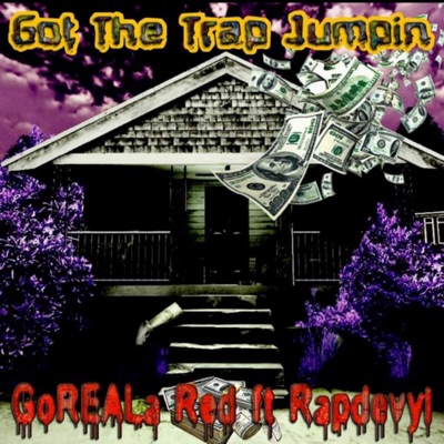 Got the Trap Jumpin (feat. GoREALa Red) - Single