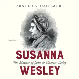 Susanna Wesley: The Mother of John &amp; Charles Wesley