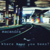 Where Have You Been? - Macandra new Single