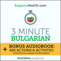 3-Minute Bulgarian: Bonus Audiobook: 400 Actions &amp; Activities - Everyday Bulgarian for Beginners - Innovative Language Learning &amp; BulgarianPod101.com Cover Art