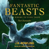 Fantastic Beasts and Where to Find Them - J.K. Rowling & Newt Scamander