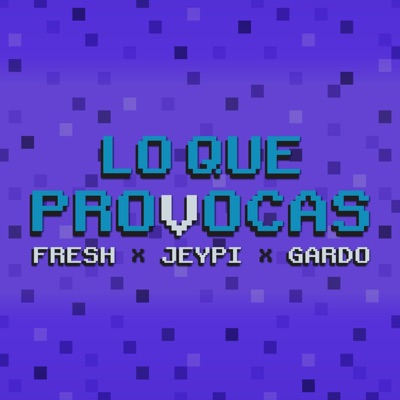 LO QUE PROVOCAS (feat. Gardo & FRESH B00Y) - Single