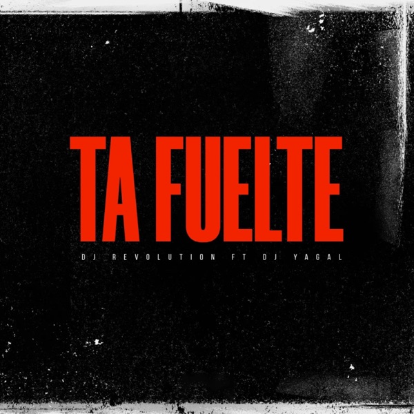 Ta Fuelte (feat. Dj Yagal)