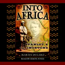 Into Africa: The Epic Adventures of Stanley and Livingstone (Unabridged)