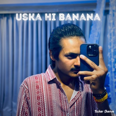 Tushar Sharma - Uska Hi Banana (Lofi)
