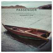 Passenger - Somebody's Love