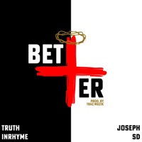 Better (feat. Joseph SD) - Single - Truth InRhyme