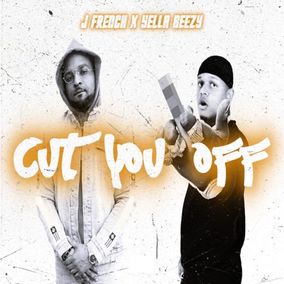 Cut You Off (feat. Yella Beezy) - Single
