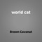 World Cat - Brown Coconut lyrics