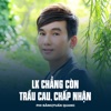 LK Chẳng Còn Trầu Cau, Chấp Nhận - EP