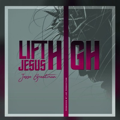 Lift Jesus High (feat. Jesse Greatman) - Single