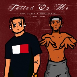 Tatted on Me ERIC FLAIR & WhoIsAriel