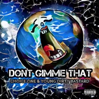 Don't Gimme That (feat. Young Dirty Bastard) - Single - Choice One