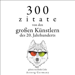 300 Zitate von den großen Künstlern des 20. Jahrhunderts