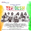 Yeh Desh (feat. Richa Sharma, Mahalakshmi Iyer, Kavita Seth, Rishi Singh, Deboshmita Roy, Chirag Kotwal, Bidipta Chakraborty, Senjuti Das, Mohammed Faiz, Vishwa Mohan Bhatt, Ronu Majumdar, Purbayan Chatterjee & Rajesh Vaidya) - Single