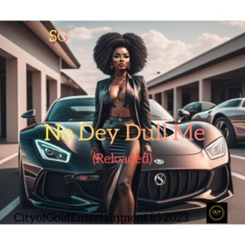 No Dey Dull Me SG