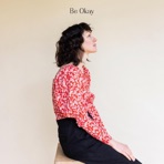 Be Okay - Single