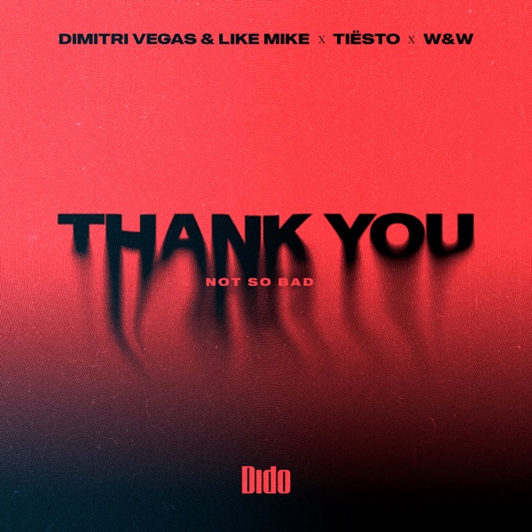 Dimitri Vegas, Like Mike, Tiësto, Dido, W&W - Thank You (Not So Bad)