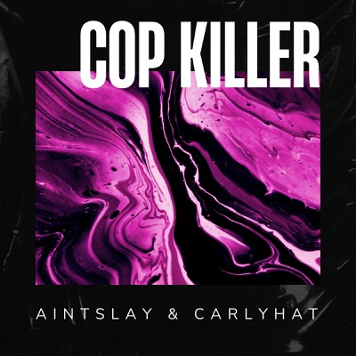 aintslay & carlyhat - Cop Killer