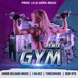 GYM con Tunechikidd (feat. J.Valdez & La Qadra Music) [Remix] Junior Delgado Music, Tunechikidd & Sebv 970