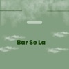 Bar Se La - Single