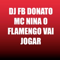 O Flamengo Vai Jogar - Single - DJ FB DONATO & MC Nina