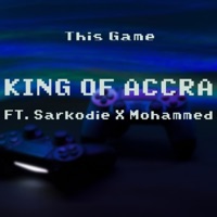 This Game (feat. Sarkodie & Mohammed) - Single - KING OF ACCRA