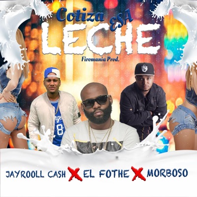 Cotiza Esa Leche (feat. El Fother, Jayrooll Cash & Firo Mania) - Single