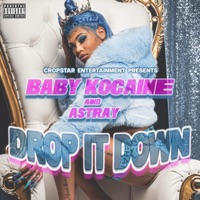 Drop it Down (feat. Baby kocaine & Astray) - Single - CropStar Entertainment