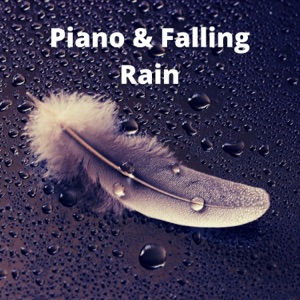 Piano & Falling Rain - Relaxing Music to Soothe You as You Work, Study or Sleep