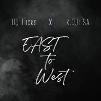East to West - Single - Dj Tucks & K.O.B SA