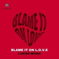 Blame It On Love - Single - Lukiss