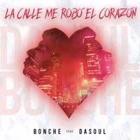 LA CALLE ME ROBÓ EL CORAZÓN - Single - Bonche & Dasoul