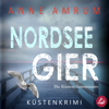 Nordsee Gier - Die Küsten-Kommissare: Küstenkrimi (Die Nordsee-Kommissare, Band 4) - Anne Amrum